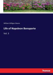 Life of Napoleon Bonaparte, Sloane William Milligan