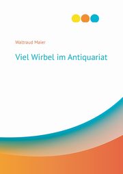 Viel Wirbel im Antiquariat, Maier Waltraud