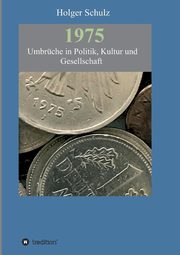 1975 - Umbrche in Politik, Kultur und Gesellschaft, Schulz Holger