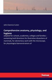 Comprehensive anatomy, physiology, and hygiene, Cutter John Clarence