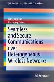 Seamless and Secure Communications over Heterogeneous Wireless Networks, Cao Jiannong