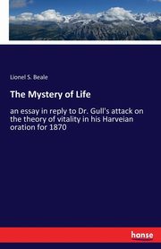 The Mystery of Life, Beale Lionel S.