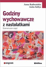 Godziny wychowawcze z nastolatkami, Radwaska Anna, Sotys Anita