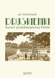 ksiazka tytu: Druskieniki Kurort przedwojennej Polski autor: Skodowski Jan
