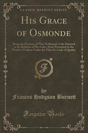 ksiazka tytu: His Grace of Osmonde autor: Burnett Frances Hodgson