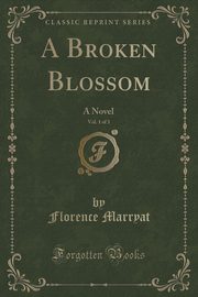 ksiazka tytu: A Broken Blossom, Vol. 1 of 3 autor: Marryat Florence