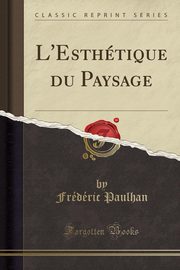 ksiazka tytu: L'Esthtique du Paysage (Classic Reprint) autor: Paulhan Frdric