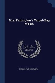 Mrs. Partington's Carpet-Bag of Fun, Avery Samuel Putnam