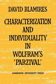 Characterization and Individuality in Wolfram's 'Parzival', Blamires David