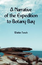 A Narrative of the Expedition to Botany Bay, Tench Watkin
