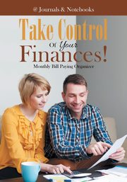 Take Control Of Your Finances! Monthly Bill Paying Organizer, @Journals Notebooks