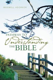 Pathway to Understanding the Bible, Adorkor Maxwell