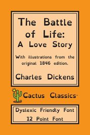 The Battle of Life (Cactus Classics Dyslexic Friendly Font), Dickens Charles