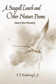A Seagull Lunch and Other Nature Poems, Kimbrough S T Jr.