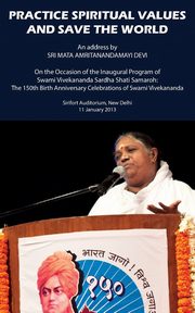 Practice Spiritual Values And Save The World, Devi Sri Mata Amritanandamayi