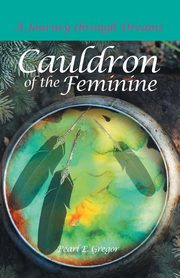Cauldron of the Feminine, Gregor Pearl E.