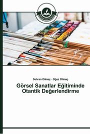 Grsel Sanatlar E?itiminde Otantik De?erlendirme, Dilma Sehran