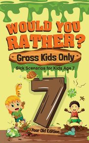 Would You Rather? Gross Kids Only - 7 Year Old Edition, Crazy Corey