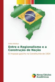 Entre o Regionalismo e a Constru?o de Na?o, Arboleya Arilda