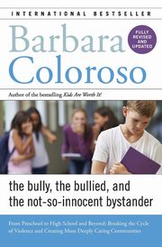 ksiazka tytu: Bully, the Bullied, and the Not-So-Innocent Bystander autor: Coloroso Barbara