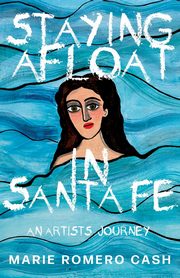 Staying Afloat in Santa Fe, Cash Marie Romero