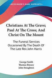 Christians At The Grave; Paul At The Cross; And Christ On The Mount, Smith George