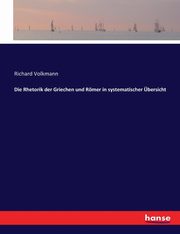 Die Rhetorik der Griechen und Rmer in systematischer bersicht, Volkmann Richard