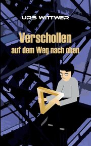 Verschollen auf dem Weg nach oben, Wittwer Urs
