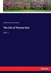The Life of Thomas Ken, Plumptre Edward Hayes