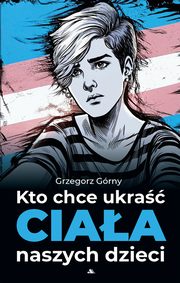 Kto chce ukra ciaa naszych dzieci, Grny Grzegorz