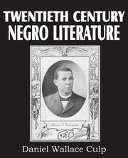 ksiazka tytu: Twentieth Century Negro Literature autor: D. W. Culp