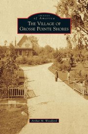 ksiazka tytu: Village of Grosse Pointe Shores autor: Woodford Arthur M.