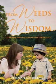 From Weeds to Wisdom, Reaves Deborah Ruth