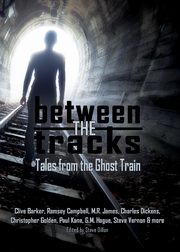 Between the Tracks Tales from the Ghost Train 5x7, Barker Clive