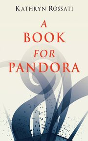 A Book For Pandora, Rossati Kathryn