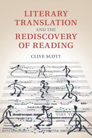 Literary Translation and the Rediscovery of             Reading, Scott Clive