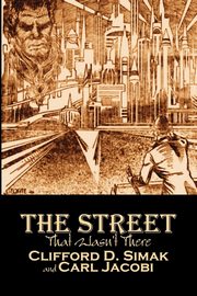 The Street That Wasn't There by Clifford D. Simak, Science Fiction, Fantasy, Adventure, Simak Clifford D.