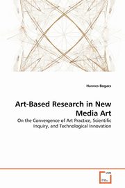 ksiazka tytu: Art-Based Research in New Media Art autor: Bogacs Hannes