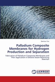 Palladium Composite Membranes for Hydrogen Production and Separation, Yun Samhun