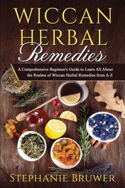 Wiccan Herbal Remedies, Bruwer Stephanie