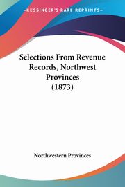 Selections From Revenue Records, Northwest Provinces (1873), Northwestern Provinces