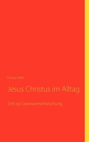 Jesus Christus im Alltag, Wild Florian