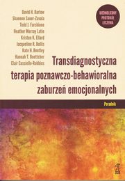 ksiazka tytu: Transdiagnostyczna terapia poznawczo-behawioralna zaburze emocjonalnych Poradnik autor: Cassiello-Robbins Clair