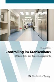 Controlling im Krankenhaus, Schiller Norbert