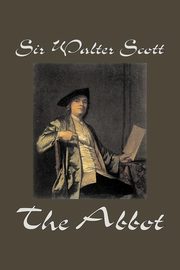 The Abbot by Sir Walter Scott, Fiction, Classics, Historical, Scott Sir Walter