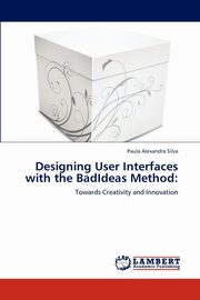 Designing User Interfaces with the BadIdeas Method, Silva Paula Alexandra