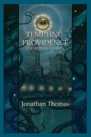 Tempting Providence and Other Stories, Thomas Jonathan