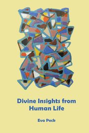 Divine Insights from Human Life, Peck Eva