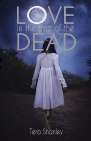 Love in the Time of the Dead, Shanley Tera