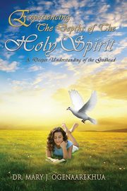 Experiencing the Depths of the Holy Spirit, Ogenaarekhua Mary J.